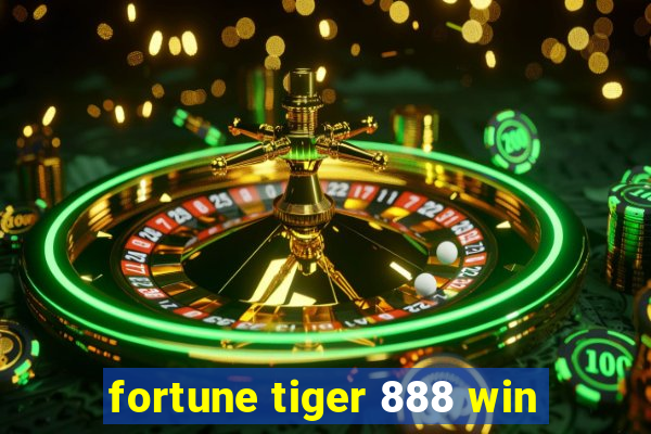 fortune tiger 888 win